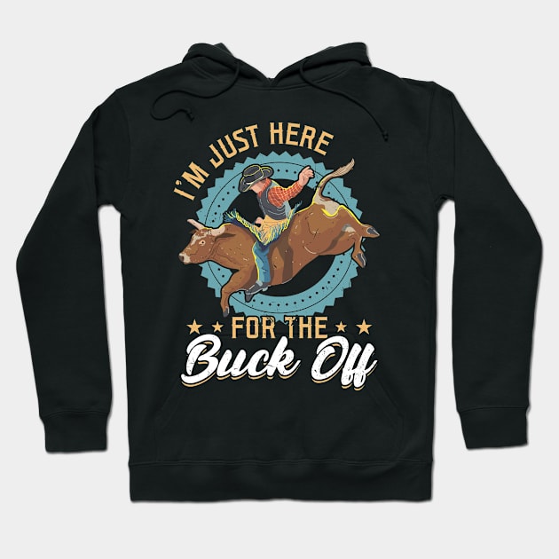 I'm Just Here For The Buck Off - Bull Rider Hoodie by Peco-Designs